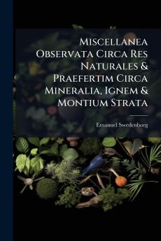 Miscellanea Observata Circa Res Naturales & Praefertim Circa Mineralia Ignem & Montium Strata