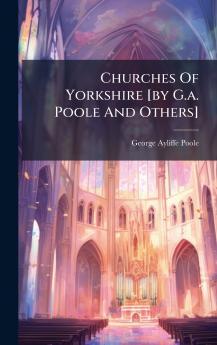 Churches Of Yorkshire [by G.a. Poole And Others]