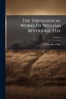 The Theological Works Of William Beveridge D.d.