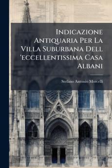 Indicazione Antiquaria Per La Villa Suburbana Dell 'eccellentissima Casa Albani