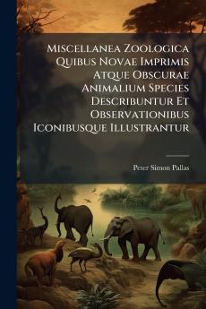 Miscellanea Zoologica Quibus Novae Imprimis Atque Obscurae Animalium Species Describuntur Et Observationibus Iconibusque Illustrantur