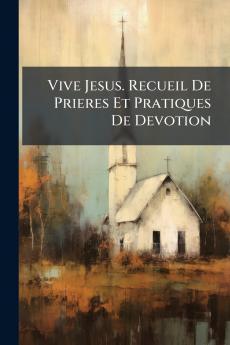 Vive Jesus. Recueil De Prieres Et Pratiques De Devotion