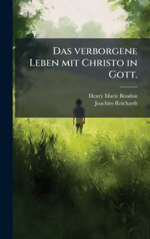 Das verborgene Leben mit Christo in Gott.