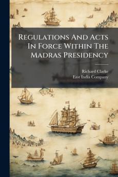 Regulations And Acts In Force Within The Madras Presidency