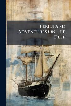 Perils And Adventures On The Deep