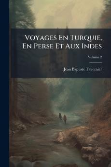 Voyages En Turquie En Perse Et Aux Indes