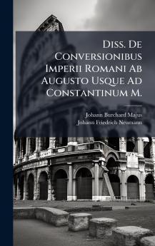 Diss. De Conversionibus Imperii Romani Ab Augusto Usque Ad Constantinum M.