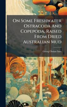 On Some Freshwater Ostracoda And Copepoda Raised From Dried Australian Mud