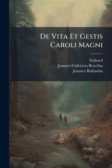 De Vita Et Gestis Caroli Magni