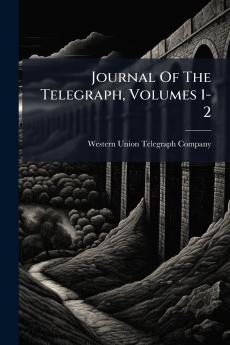 Journal Of The Telegraph Volumes 1-2
