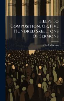 Helps To Composition Or Five Hundred Skeletons Of Sermons