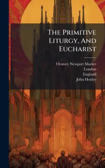 The Primitive Liturgy And Eucharist