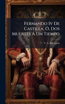 Fernando Iv De Castilla Ã Dos Muertes Ã Un Tiempo