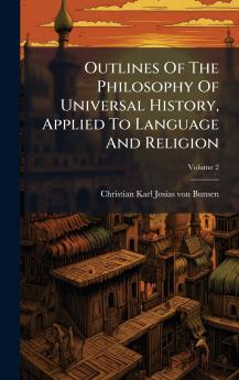 Outlines Of The Philosophy Of Universal History Applied To Language And Religion