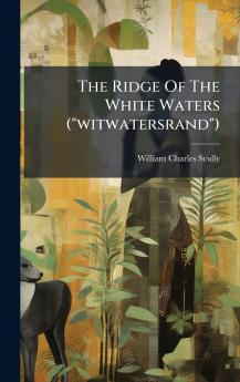 The Ridge Of The White Waters (witwatersrand)