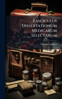 Fasciculus Dissertationum Medicarum Selectarum