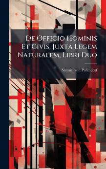 De Officio Hominis Et Civis Juxta Legem Naturalem Libri Duo