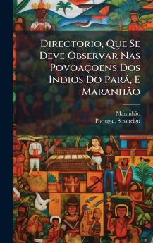 Directorio Que Se Deve Observar Nas PovoaÃ§oens Dos Indios Do ParÃ¡ E MaranhÃ£o