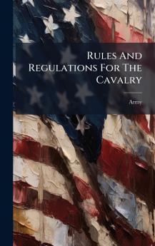 Rules And Regulations For The Cavalry