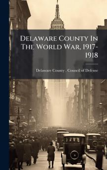Delaware County In The World War 1917-1918