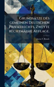 GrundsÃ¤tze des gemeinen Deutschen Privatrechts. Zweyte rechtmÃ¤ssie Auflage.