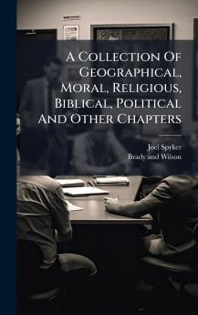 A Collection Of Geographical Moral Religious Biblical Political And Other Chapters