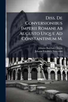 Diss. De Conversionibus Imperii Romani Ab Augusto Usque Ad Constantinum M.