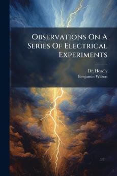 Observations On A Series Of Electrical Experiments