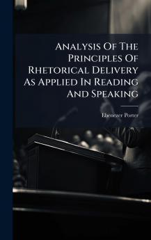 Analysis Of The Principles Of Rhetorical Delivery As Applied In Reading And Speaking