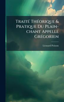 TraitÃ© ThÃ©orique & Pratique Du Plain-chant AppellÃ© GrÃ©gorien