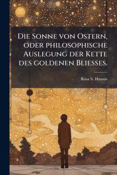 Die Sonne von Ostern oder philosophische Auslegung der Kette des goldenen Bliesses.