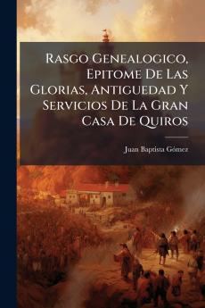 Rasgo Genealogico Epitome De Las Glorias Antiguedad Y Servicios De La Gran Casa De Quiros
