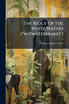 The Ridge Of The White Waters (witwatersrand)