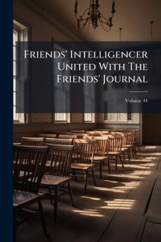Friends' Intelligencer United With The Friends' Journal