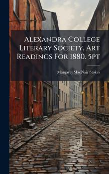 Alexandra College Literary Society. Art Readings For 1880. 5pt
