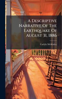 A Descriptive Narrative Of The Earthquake Of August 31 1886