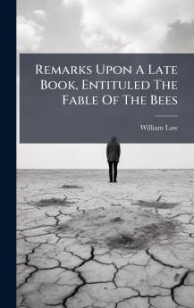 Remarks Upon A Late Book Entituled The Fable Of The Bees