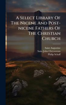 A Select Library Of The Nicene And Post-nicene Fathers Of The Christian Church
