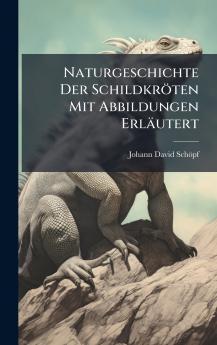 Naturgeschichte Der SchildkrÃ¶ten Mit Abbildungen ErlÃ¤utert