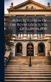 Purples' Edition Of The Revised Statutes Of Illinois 1856