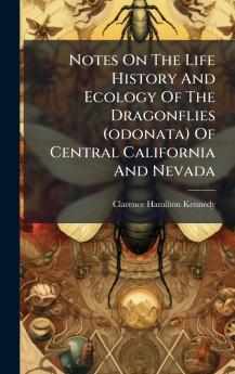 Notes On The Life History And Ecology Of The Dragonflies (odonata) Of Central California And Nevada