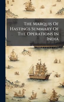 The Marquis Of Hastings Summary Of The Operations In India