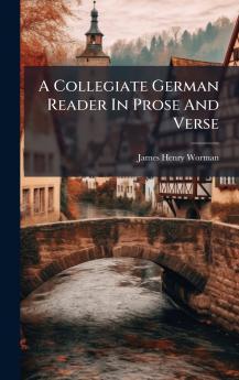 A Collegiate German Reader In Prose And Verse
