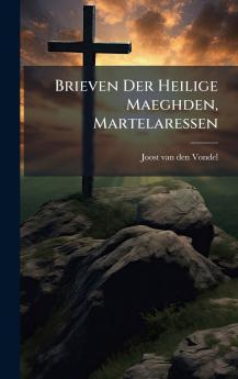Brieven Der Heilige Maeghden Martelaressen