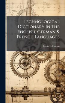 Technological Dictionary In The English German & French Languages