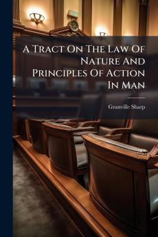 A Tract On The Law Of Nature And Principles Of Action In Man