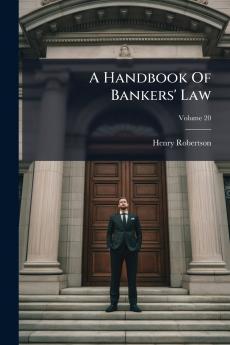 A Handbook Of Bankers' Law