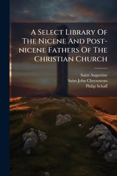 A Select Library Of The Nicene And Post-nicene Fathers Of The Christian Church