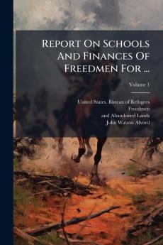 Report On Schools And Finances Of Freedmen For ...