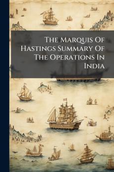 The Marquis Of Hastings Summary Of The Operations In India